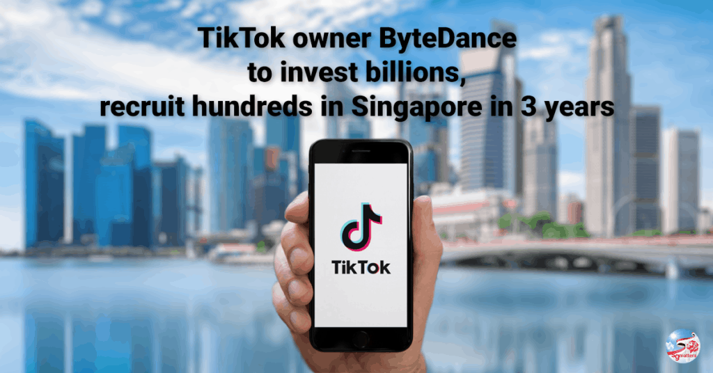TikTok ByteDance to invest in Singapore