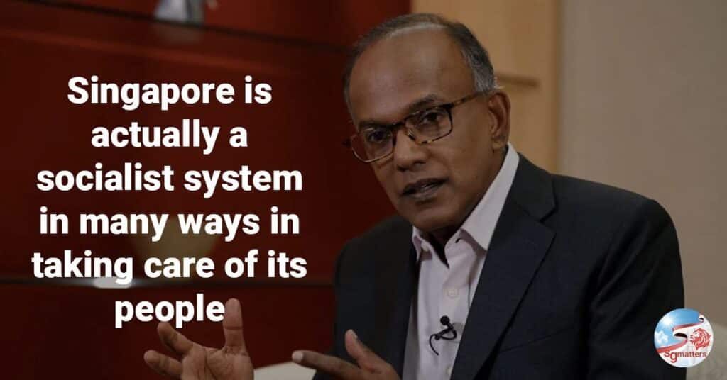 singapore is actually a socialist system in many ways in taking care of its people k shanmugam